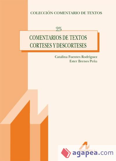 <p>Fuentes Rodríguez, C., Brenes Peña, E. (2013): Comentarios de textos corteses y descorteses, Madrid, Arco Libros</p>
